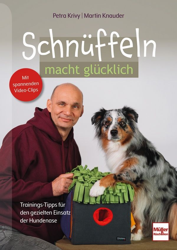 Schnüffeln macht glücklich - Petra Krivy Martin Knauder - Trainings-Tipps für den gezielten Einsatz der Hundenase